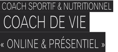 Coach Sportif & nutritionnel.   Coach de vie. « Online & présentiel »